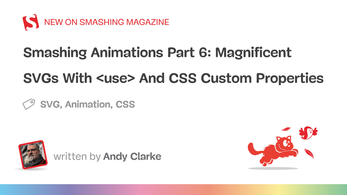 Smashing Animations Part 6: Magnificent SVGs With `` And CSS Cust...
